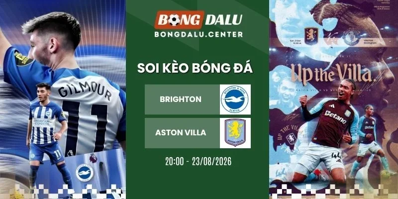 Soi kèo nhà cái Brighton & Hove Albion vs Aston Villa - NHA, 23/08/2026