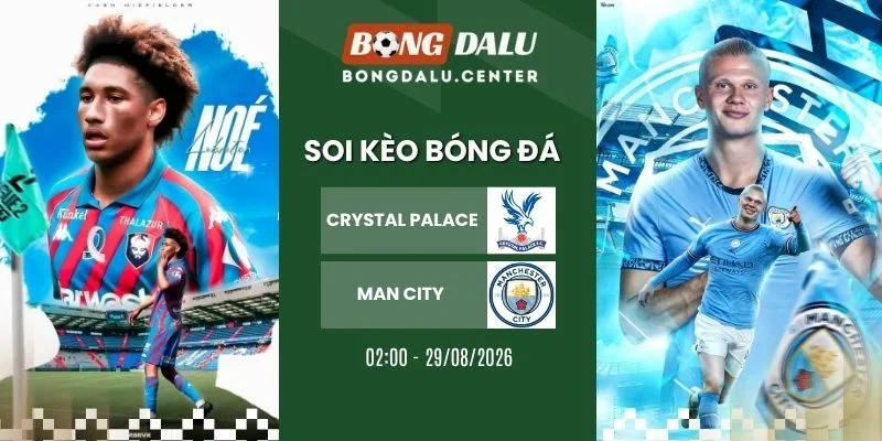 soi kèo nhà cái Crystal Palace vs Man City - NHA, 29/08/2026