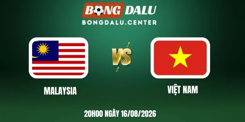 Soi kèo nhà cái Malaysia vs Việt Nam - Vòng bảng AFF Cup 20h00 16/08/2026