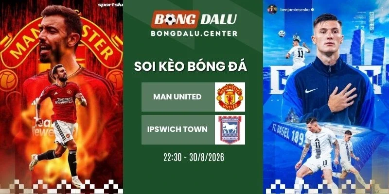 soi kèo nhà cái Man United vs Ipswich Town - NHA, 30/8/2026
