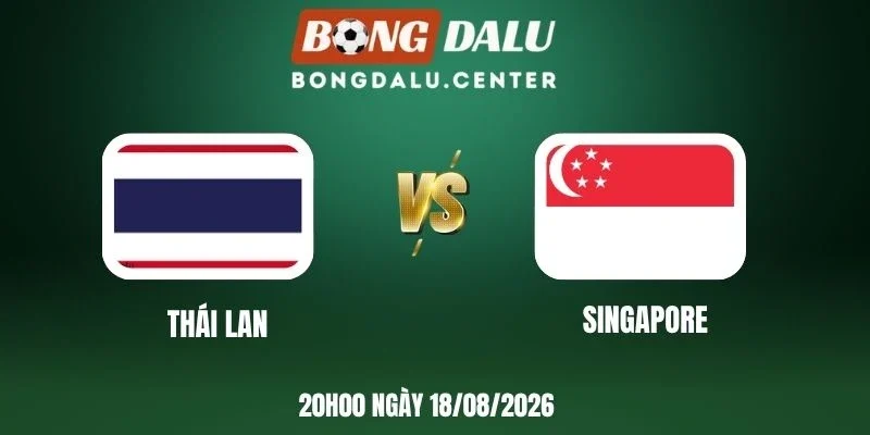 Soi kèo Thái Lan vs Singapore - Vòng bảng AFF Cup 20h00 18/08/2026