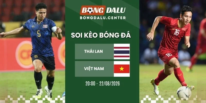 Soi kèo Thái Lan vs Việt Nam - AFF Cup, 22/08/2026