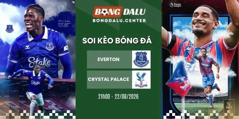 Tỷ lệ kèo Everton vs Crystal Palace - NHA, 22/08/2026