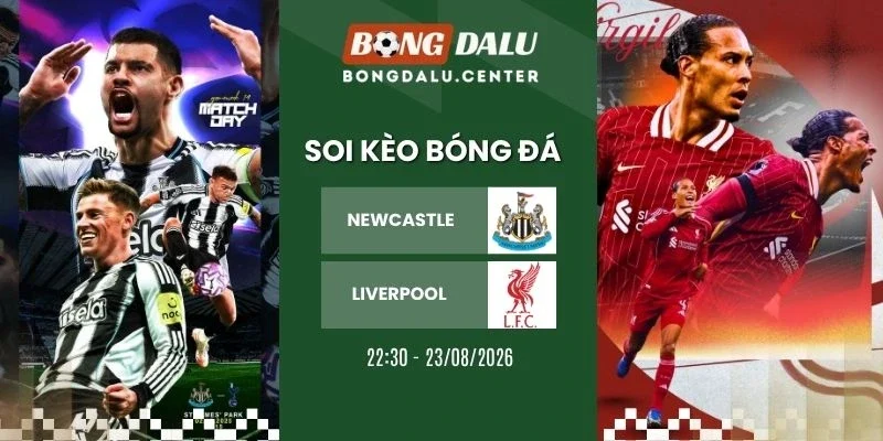 Tỷ lệ kèo Newcastle vs Liverpool - NHA, 23/08/2026
