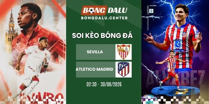 Tỷ lệ kèo Sevilla vs Atletico Madrid - La Liga, 30/08/2026