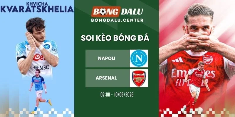 Soi kèo Napoli vs Arsenal - C1, 10/09/2026