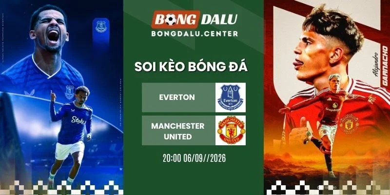 Tỷ lệ kèo Everton vs Manchester United - NHA, 06/09/2026