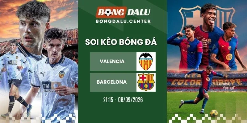 Tỷ lệ kèo Valencia vs Barcelona - La Liga, 06/09/2026